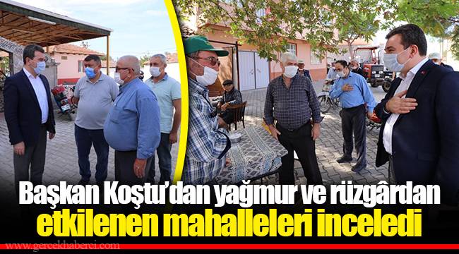 Başkan Koştu'dan yağmur ve rüzgârdan etkilenen mahalleleri inceledi