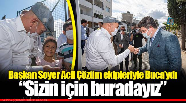Başkan Soyer Acil Çözüm ekipleriyle Buca’ydı “Sizin için buradayız”