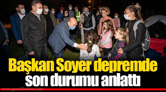 Başkan Soyer depremde son durumu anlattı