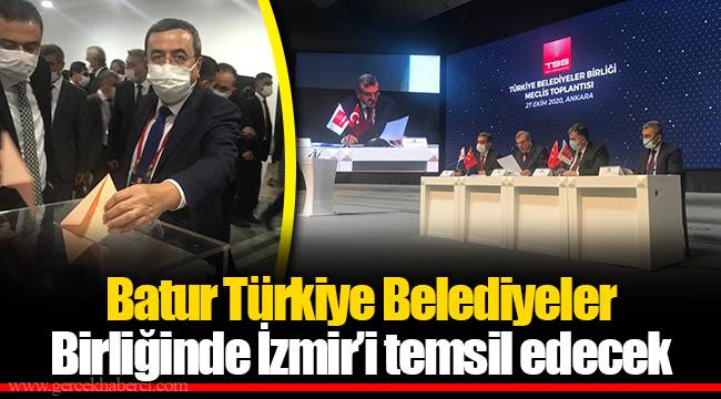 Batur Türkiye Belediyeler Birliğinde İzmir’i temsil edecek