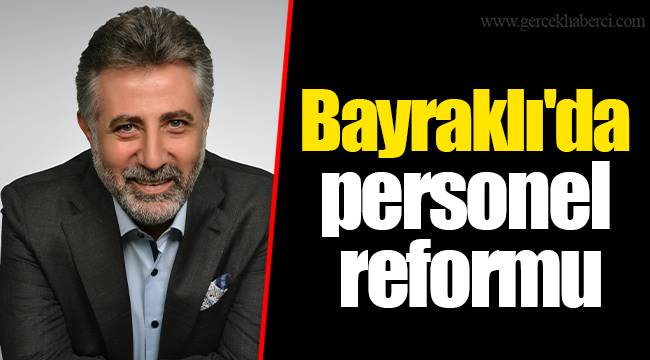 Bayraklı'da personel reformu