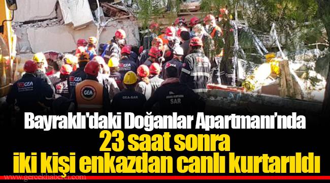 Bayraklı'daki Doğanlar Apartmanı’nda 23 saat sonra iki kişi enkazdan canlı kurtarıldı