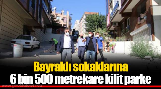Bayraklı sokaklarına 6 bin 500 metrekare kilit parke