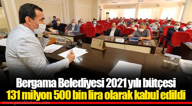 Bergama Belediyesi 2021 yılı bütçesi 131 milyon 500 bin lira olarak kabul edildi