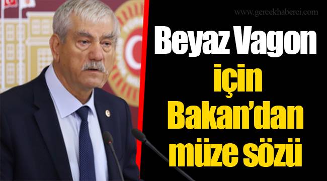 Beyaz Vagon için Bakan'dan müze sözü