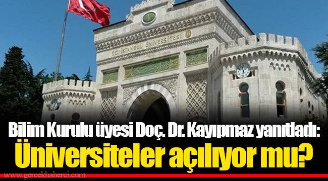 Bilim Kurulu üyesi Doç. Dr. Kayıpmaz yanıtladı: Üniversiteler açılıyor mu?