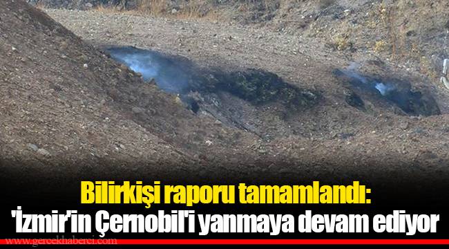 Bilirkişi raporu tamamlandı: 'İzmir'in Çernobil'i yanmaya devam ediyor