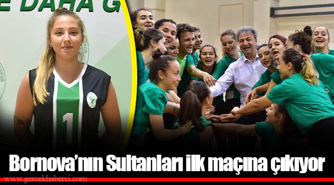 Bornova’nın Sultanları ilk maçına çıkıyor