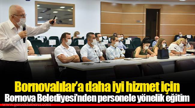 Bornovalılar’a daha iyi hizmet için Bornova Belediyesi’nden personele yönelik eğitim