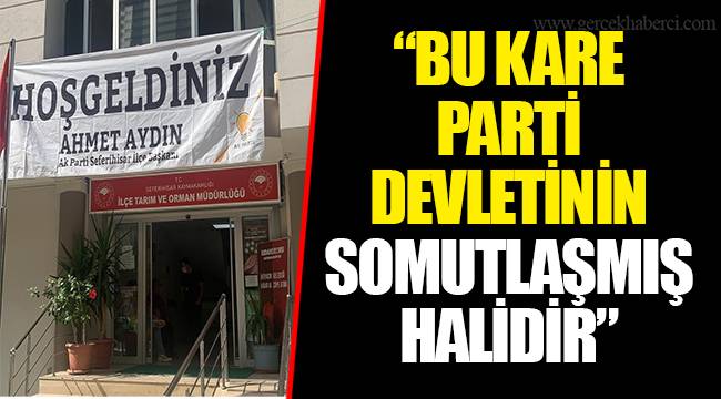“BU KARE PARTİ DEVLETİNİN SOMUTLAŞMIŞ HALİDİR”