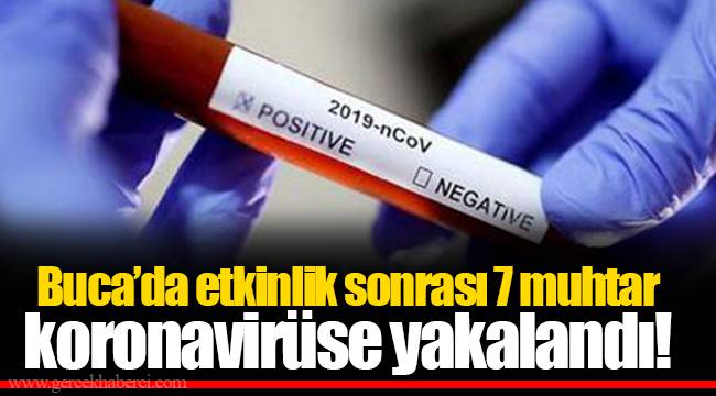 Buca’da etkinlik sonrası 7 muhtar koronavirüse yakalandı!