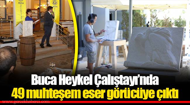 Buca Heykel Çalıştayı’nda 49 muhteşem eser görücüye çıktı
