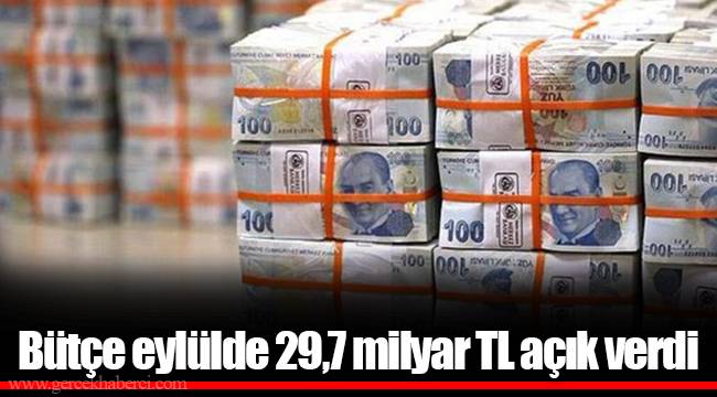 Bütçe eylülde 29,7 milyar TL açık verdi