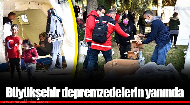 Büyükşehir depremzedelerin yanında
