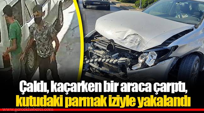 Çaldı, kaçarken bir araca çarptı, kutudaki parmak iziyle yakalandı
