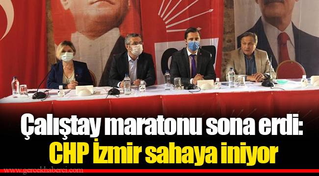 Çalıştay maratonu sona erdi: CHP İzmir sahaya iniyor