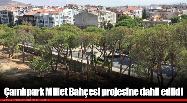 Çamlıpark Millet Bahçesi projesine dahil edildi