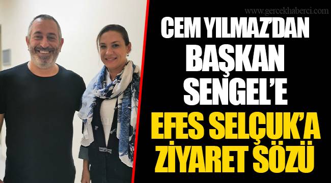 CEM YILMAZ’DAN BAŞKAN SENGEL’E EFES SELÇUK’A ZİYARET SÖZÜ 