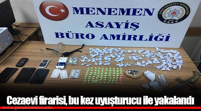 Cezaevi firarisi, bu kez uyuşturucu ile yakalandı