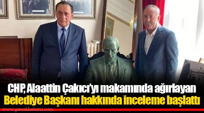 CHP, Alaattin Çakıcı’yı makamında ağırlayan Belediye Başkanı hakkında inceleme başlattı