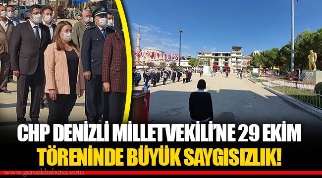 CHP DENİZLİ MİLLETVEKİLİ’NE 29 EKİM TÖRENİNDE BÜYÜK SAYGISIZLIK!