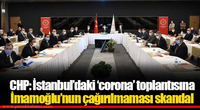 CHP: İstanbul'daki 'corona' toplantısına İmamoğlu'nun çağırılmaması skandal