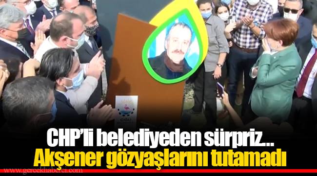 CHP'li belediyeden sürpriz… Akşener gözyaşlarını tutamadı