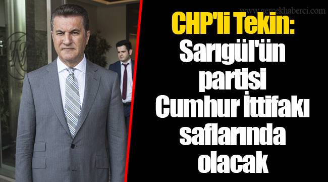 CHP'li Tekin: Sarıgül'ün partisi Cumhur İttifakı saflarında olacak