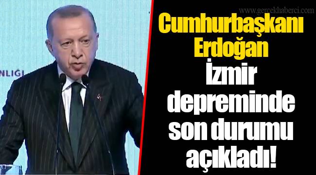 Cumhurbaşkanı Erdoğan İzmir depreminde son durumu açıkladı!