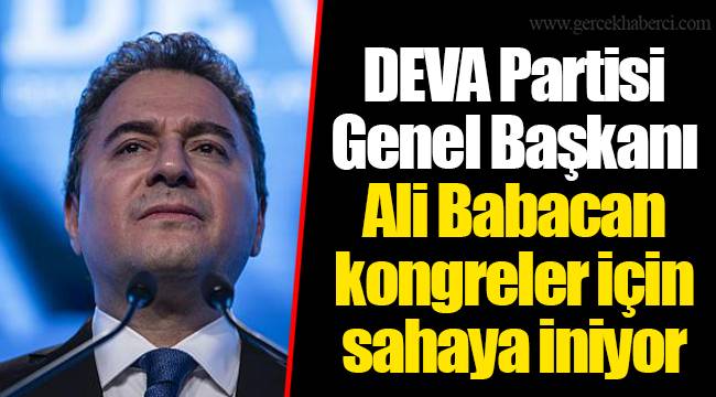 DEVA Partisi Genel Başkanı Ali Babacan kongreler için sahaya iniyor