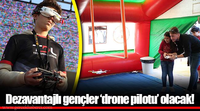 Dezavantajlı gençler ‘drone pilotu’ olacak!