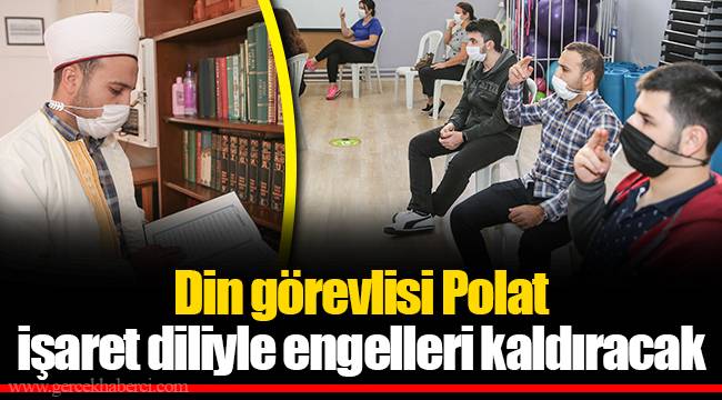 Din görevlisi Polat işaret diliyle engelleri kaldıracak 