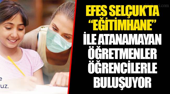 EFES SELÇUK’TA “EĞİTİMHANE” İLE ATANAMAYAN ÖĞRETMENLER ÖĞRENCİLERLE BULUŞUYOR 