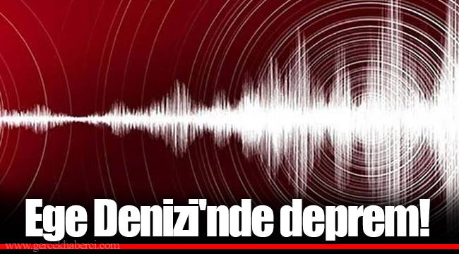 Ege Denizi'nde deprem!