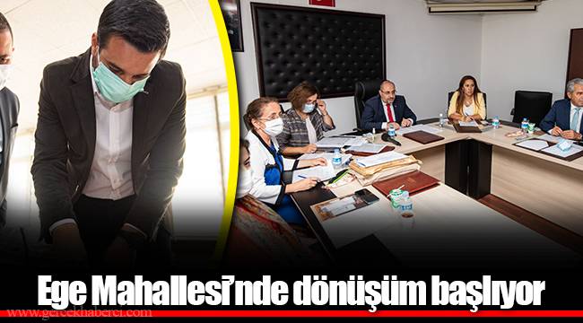 Ege Mahallesi’nde dönüşüm başlıyor
