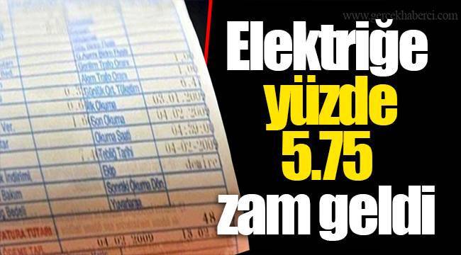 Elektriğe yüzde 5.75 zam geldi