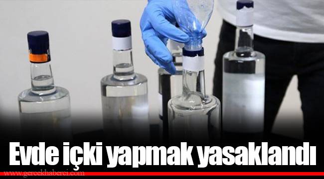 Evde içki yapmak yasaklandı