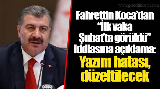 Fahrettin Koca’dan “İlk vaka Şubat’ta görüldü” iddiasına açıklama: Yazım hatası, düzeltilecek