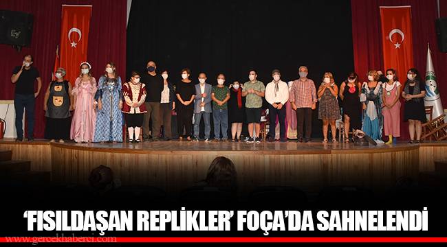‘FISILDAŞAN REPLİKLER’ FOÇA’DA SAHNELENDİ