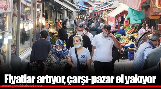 Fiyatlar artıyor, çarşı-pazar el yakıyor