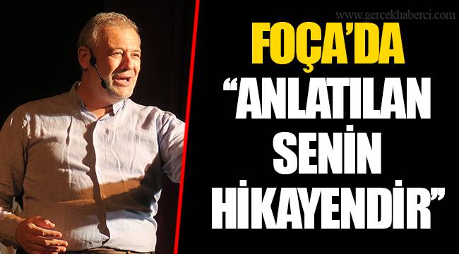 FOÇA’DA ‘‘ANLATILAN SENİN HİKAYENDİR’’