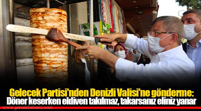 Gelecek Partisi'nden Denizli Valisi'ne gönderme: Döner keserken eldiven takılmaz, takarsanız eliniz yanar