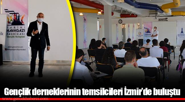 Gençlik derneklerinin temsilcileri İzmir’de buluştu