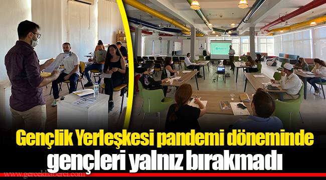 Gençlik Yerleşkesi pandemi döneminde gençleri yalnız bırakmadı