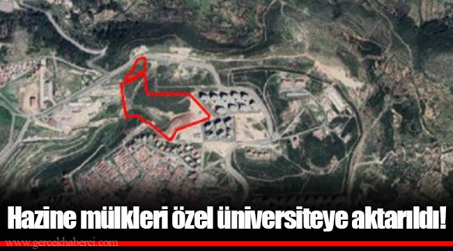 Hazine mülkleri özel üniversiteye aktarıldı!