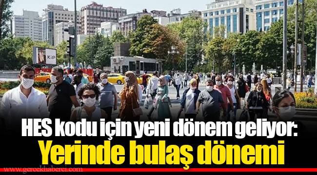 HES kodu için yeni dönem geliyor: Yerinde bulaş dönemi