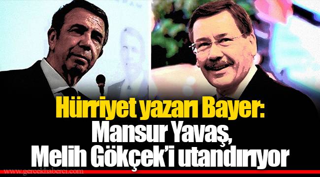 Hürriyet yazarı Bayer: Mansur Yavaş, Melih Gökçek’i utandırıyor