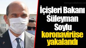 İçişleri Bakanı Süleyman Soylu koronavirüse yakalandı