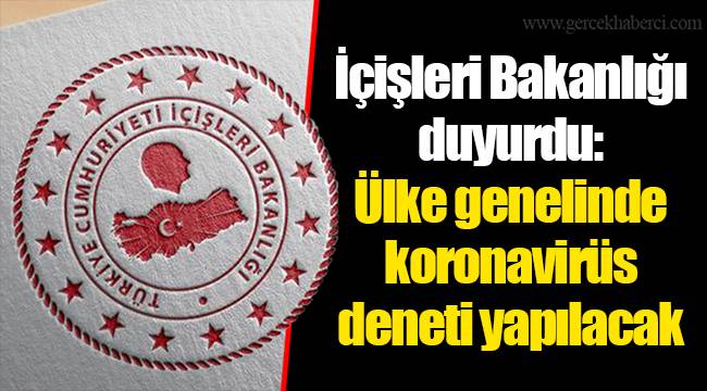 İçişleri Bakanlığı duyurdu: Ülke genelinde koronavirüs deneti yapılacak