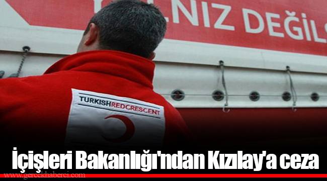 İçişleri Bakanlığı'ndan Kızılay'a ceza